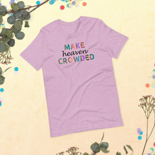 "Make Heaven Crowded"  Unisex T-Shirt